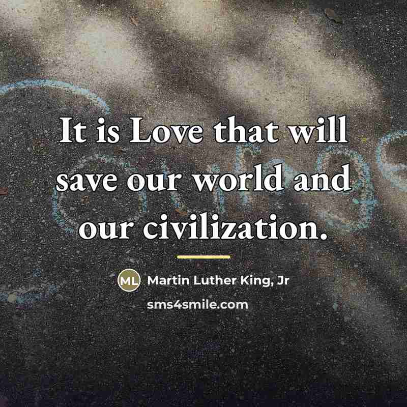 “It is Love that will save our world and our…” quote by Martin Luther King, Jr