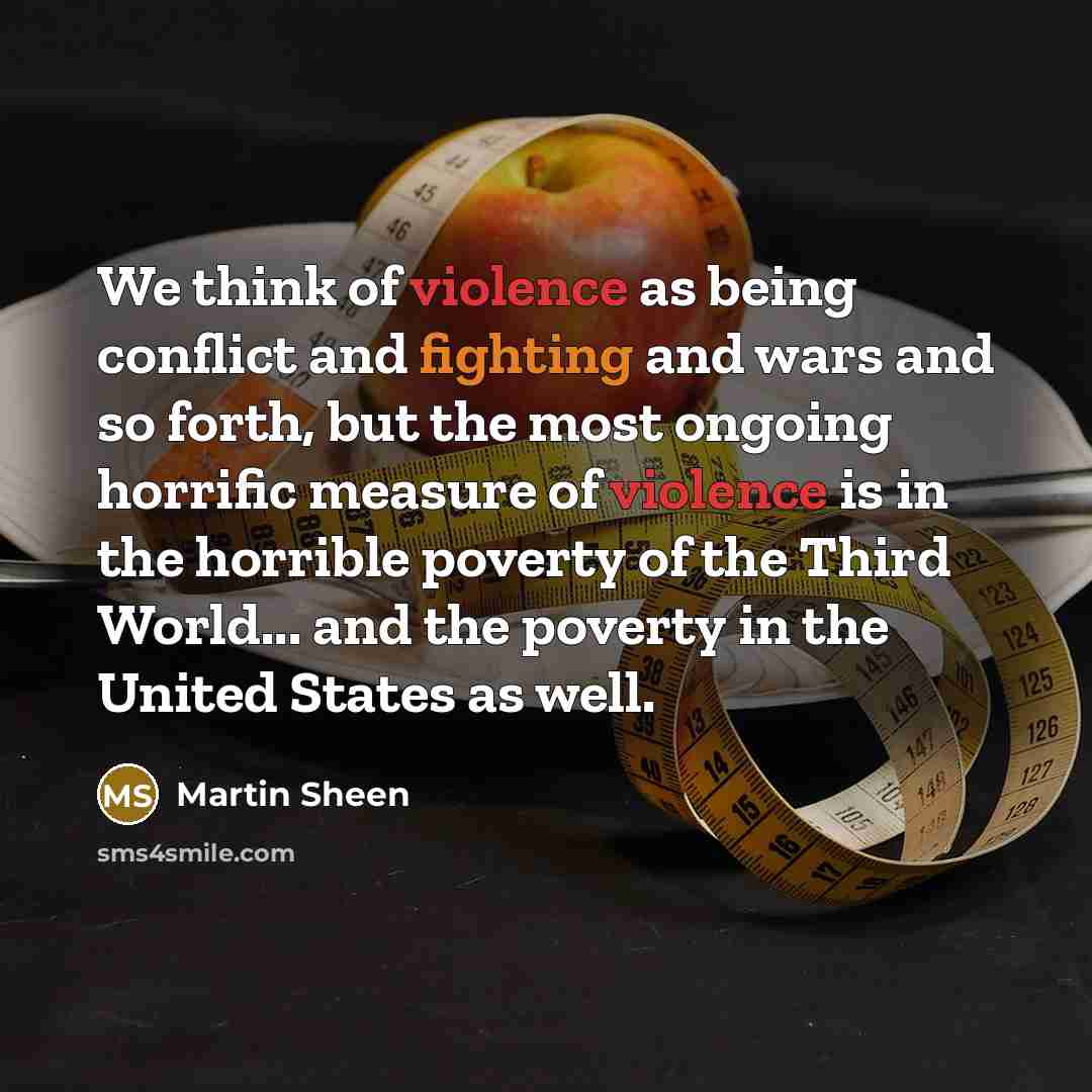 “We think of violence as being conflict and fighting and…” quote by Martin Sheen