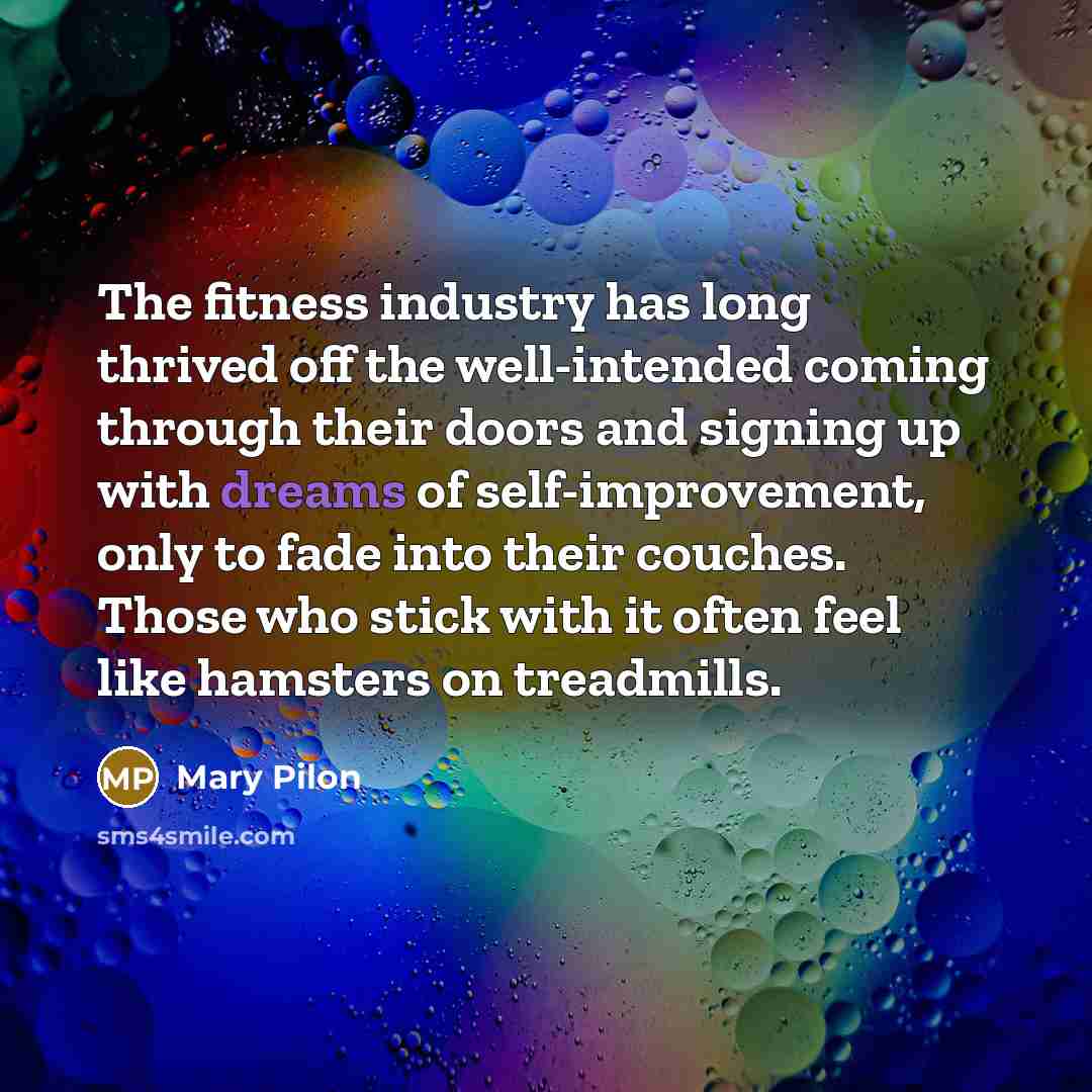 “The fitness industry has long thrived off the well-intended coming…” quote by Mary Pilon