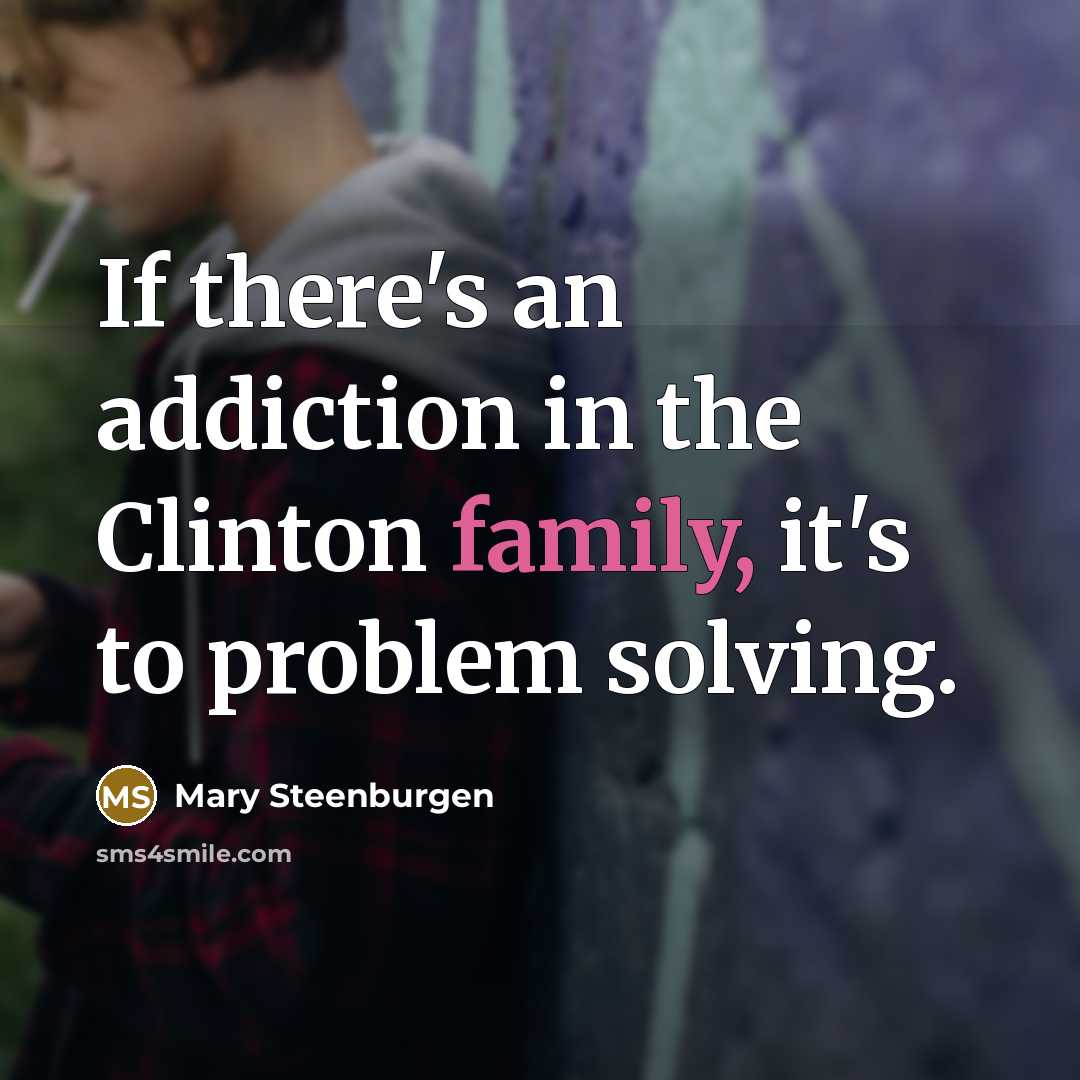 “If there's an addiction in the Clinton family, it's to…” quote by Mary Steenburgen
