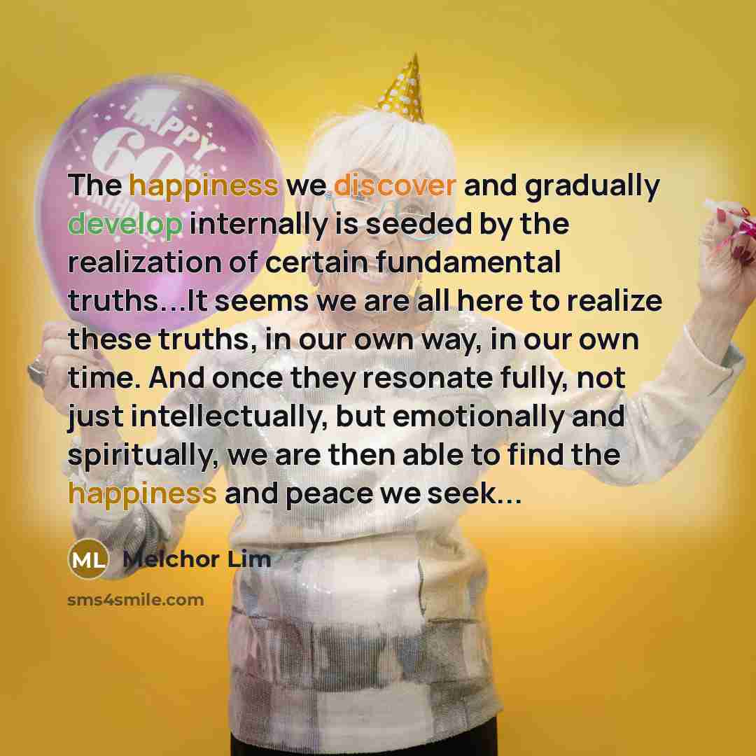 “The happiness we discover and gradually develop internally is seeded…” quote by Melchor Lim