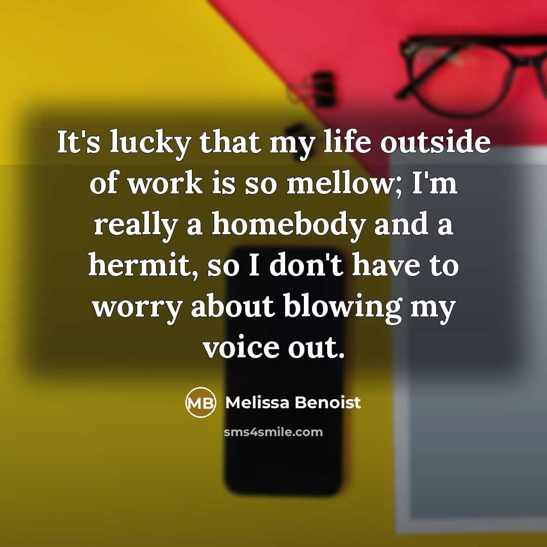 “It's lucky that my life outside of work is so…” quote by Melissa Benoist