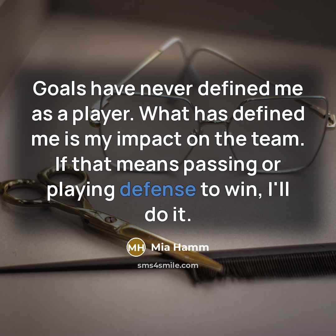 “Goals have never defined me as a player. What has…” quote by Mia Hamm