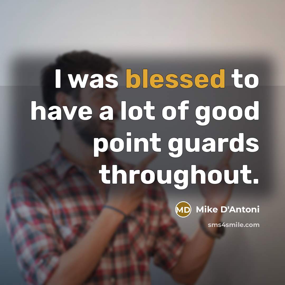 “I was blessed to have a lot of good point…” quote by Mike D'Antoni