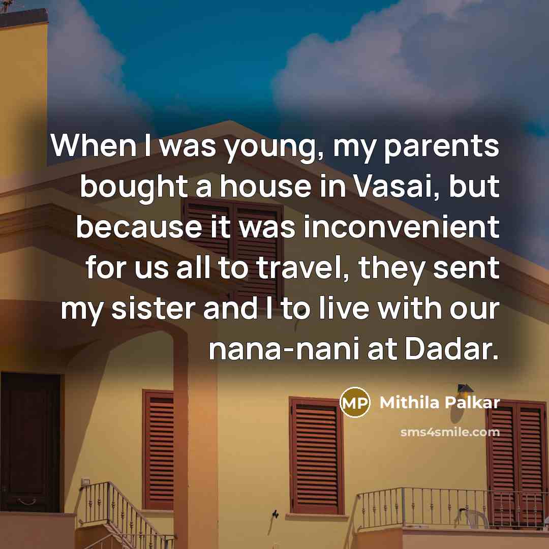 “When I was young, my parents bought a house in…” quote by Mithila Palkar