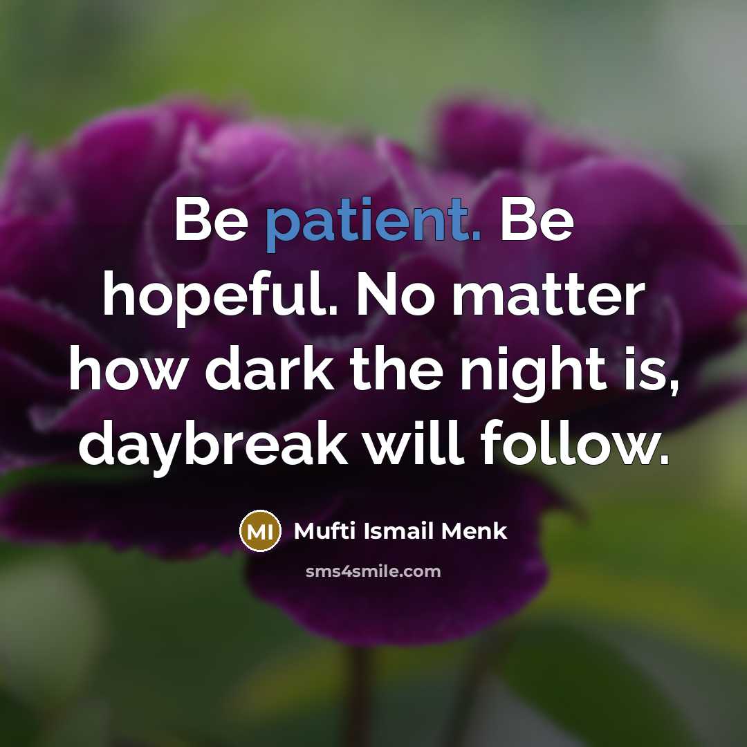 “Be patient. Be hopeful. No matter how dark the night…” quote by Mufti Ismail Menk