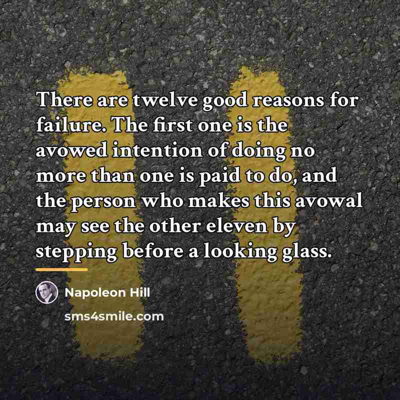 “There are twelve good reasons for failure. The first one…” quote by Napoleon Hill
