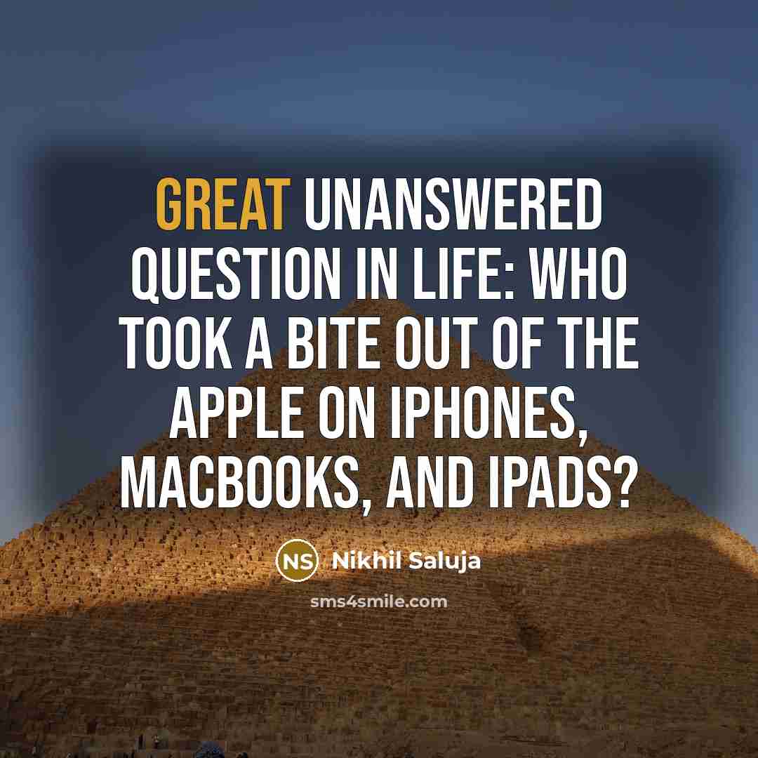 “Great Unanswered Question in Life: Who took a bite out…” quote by Nikhil Saluja