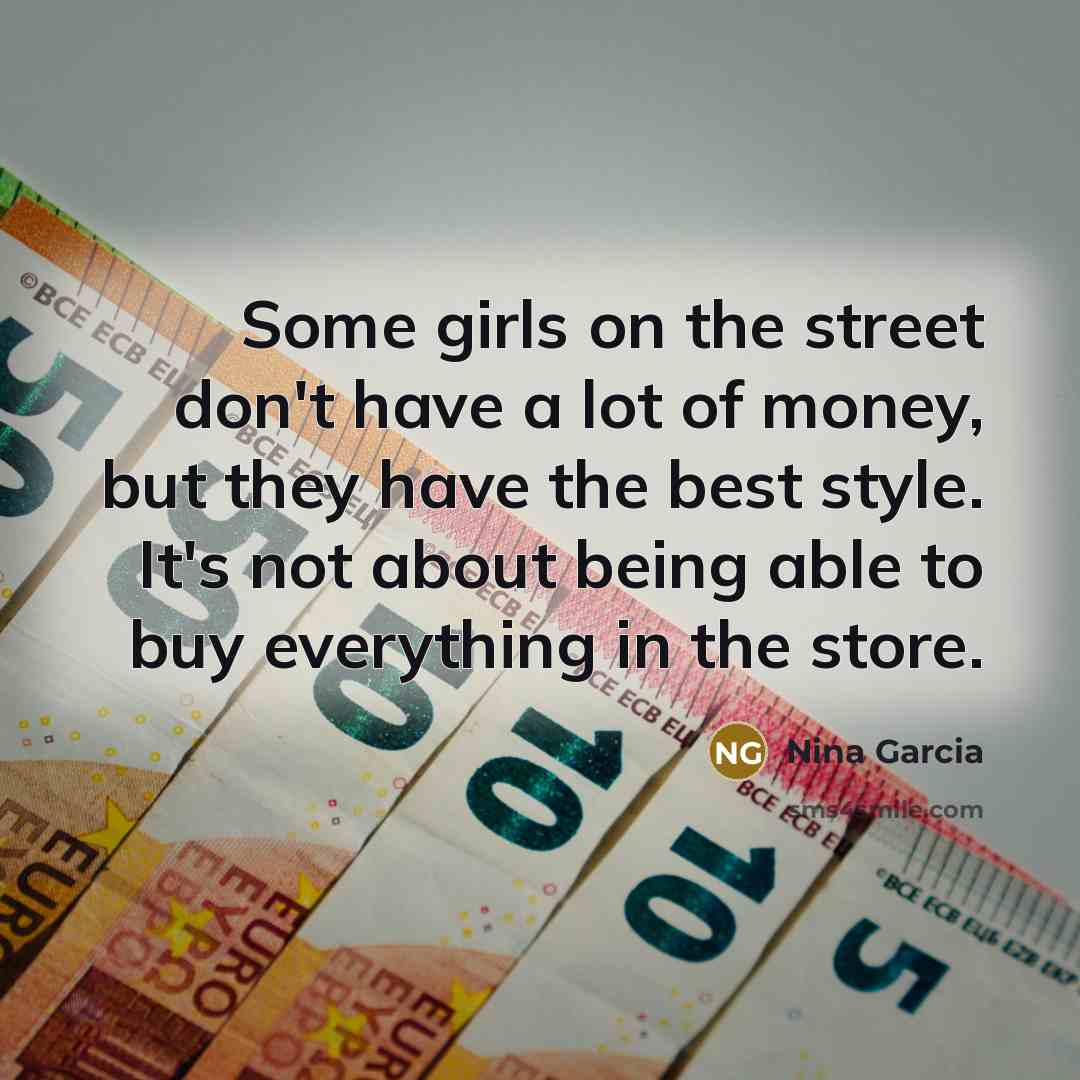 “Some girls on the street don't have a lot of…” quote by Nina Garcia