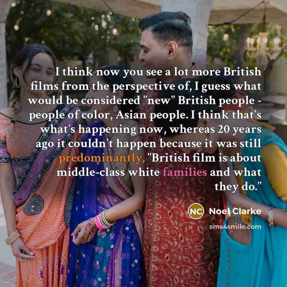 “I think now you see a lot more British films…” quote by Noel Clarke