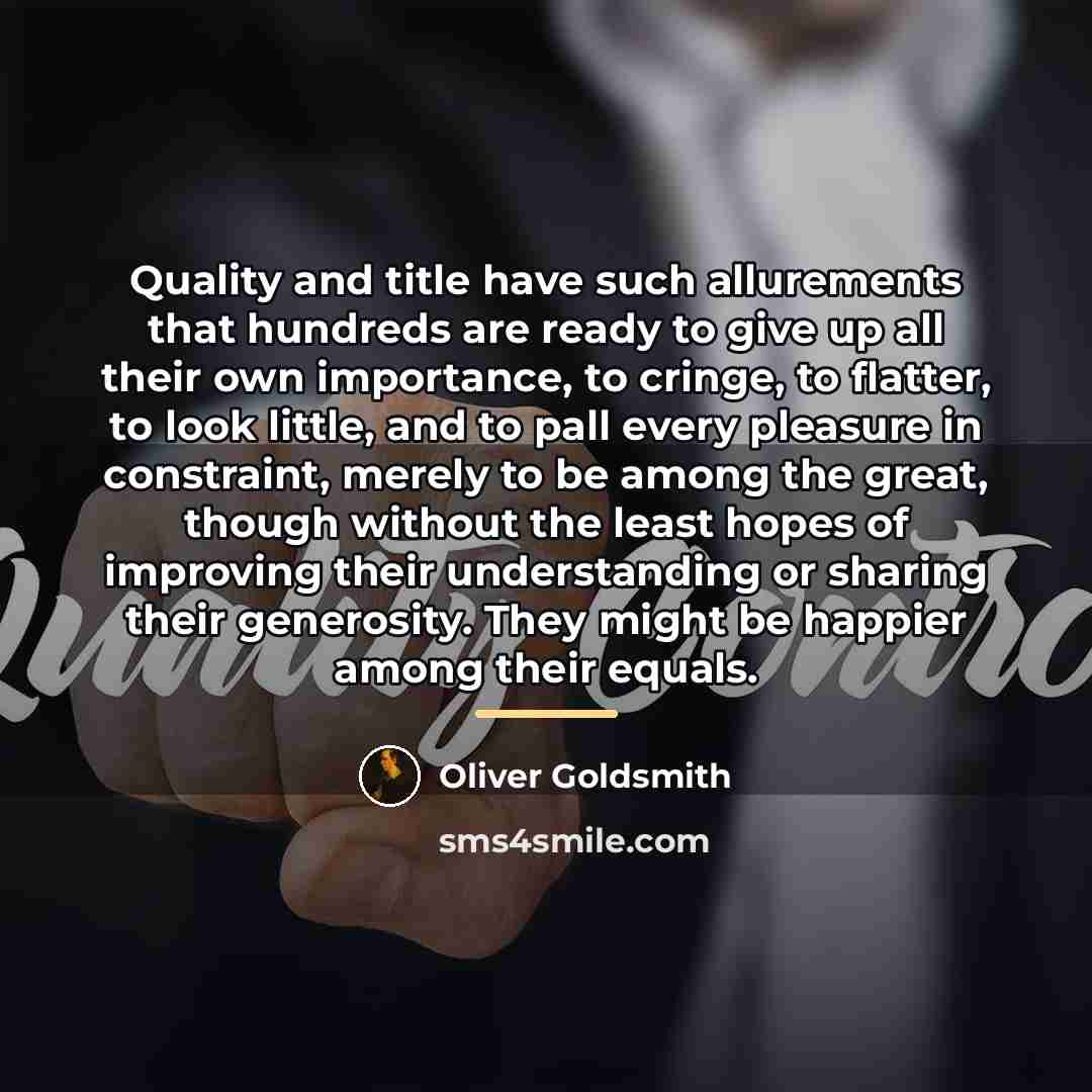 “Quality and title have such allurements that hundreds are ready…” quote by Oliver Goldsmith