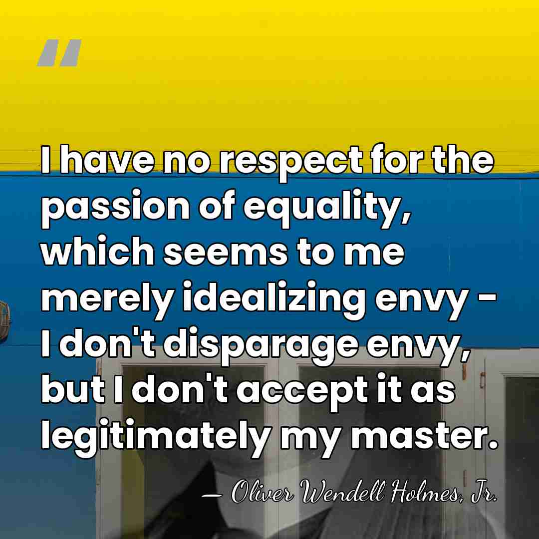 I have no respect for the passion of equality, which seems to&hellip; - Oliver Wendell Holmes, Jr.