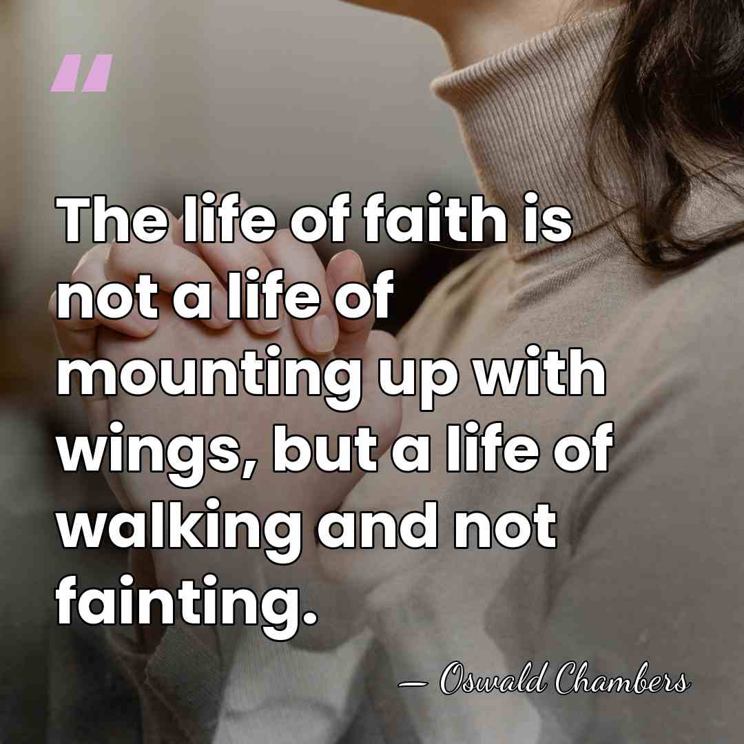 The life of faith is not a life of mounting up with&hellip; - Oswald Chambers