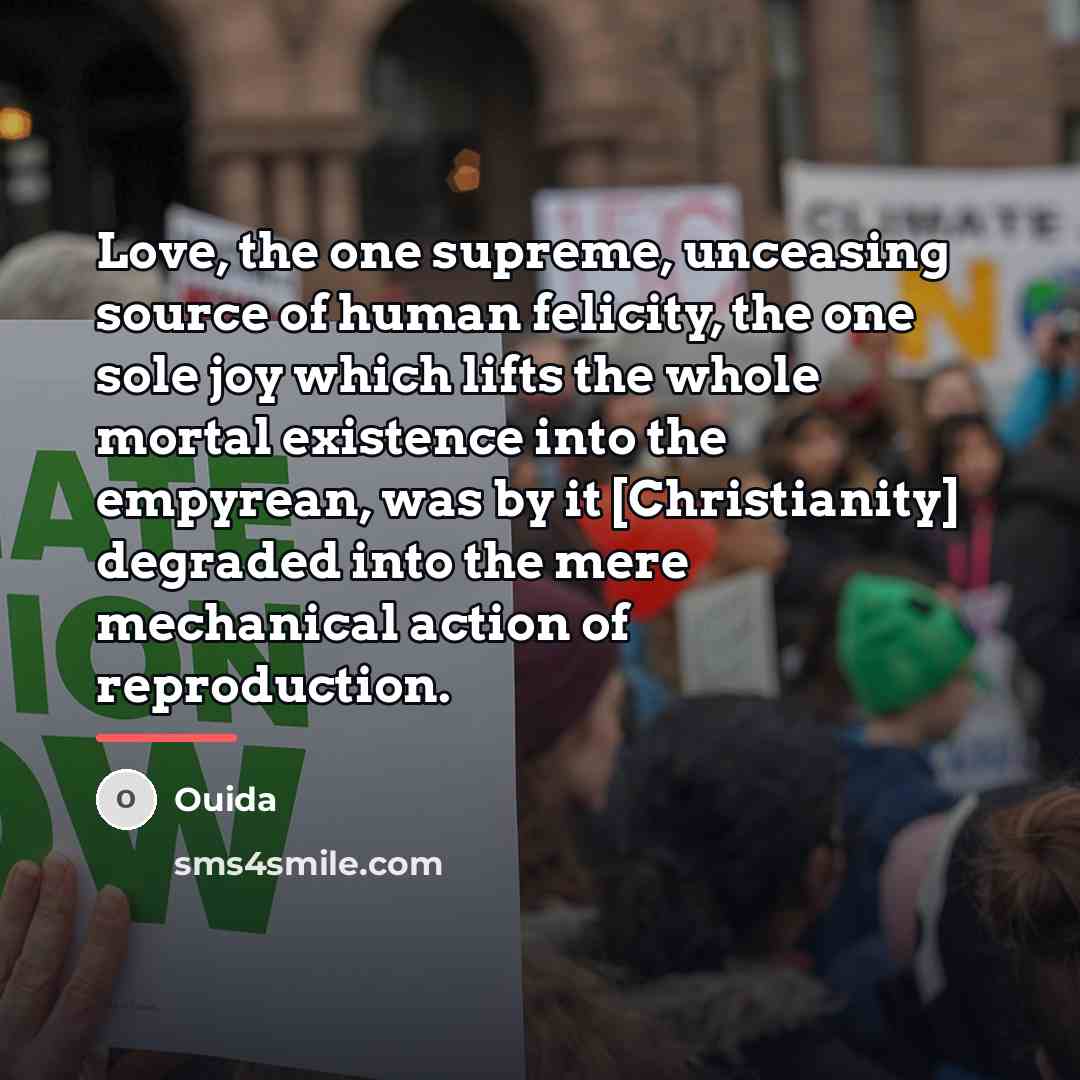 “Love, the one supreme, unceasing source of human felicity, the…” quote by Ouida