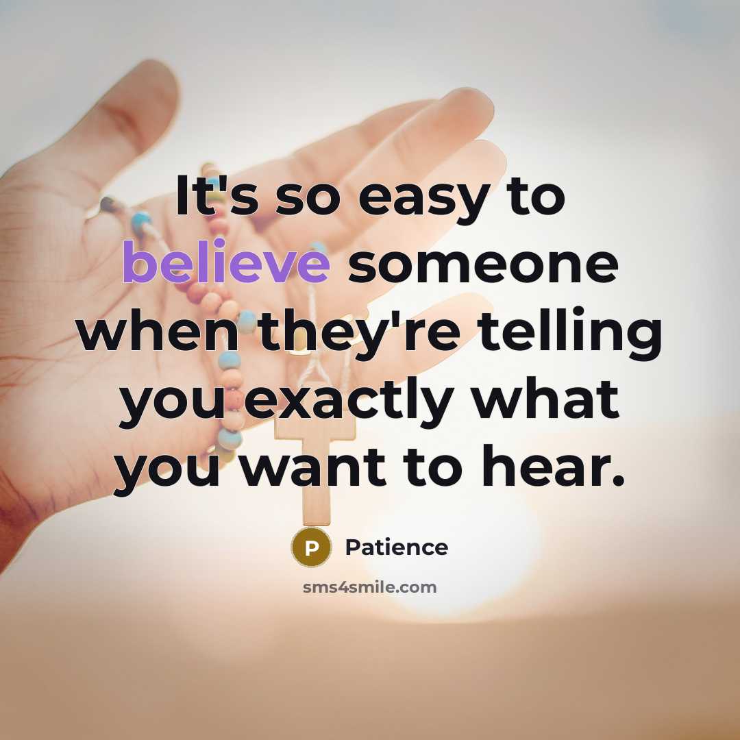 “It's so easy to believe someone when they're telling you…” quote by Patience