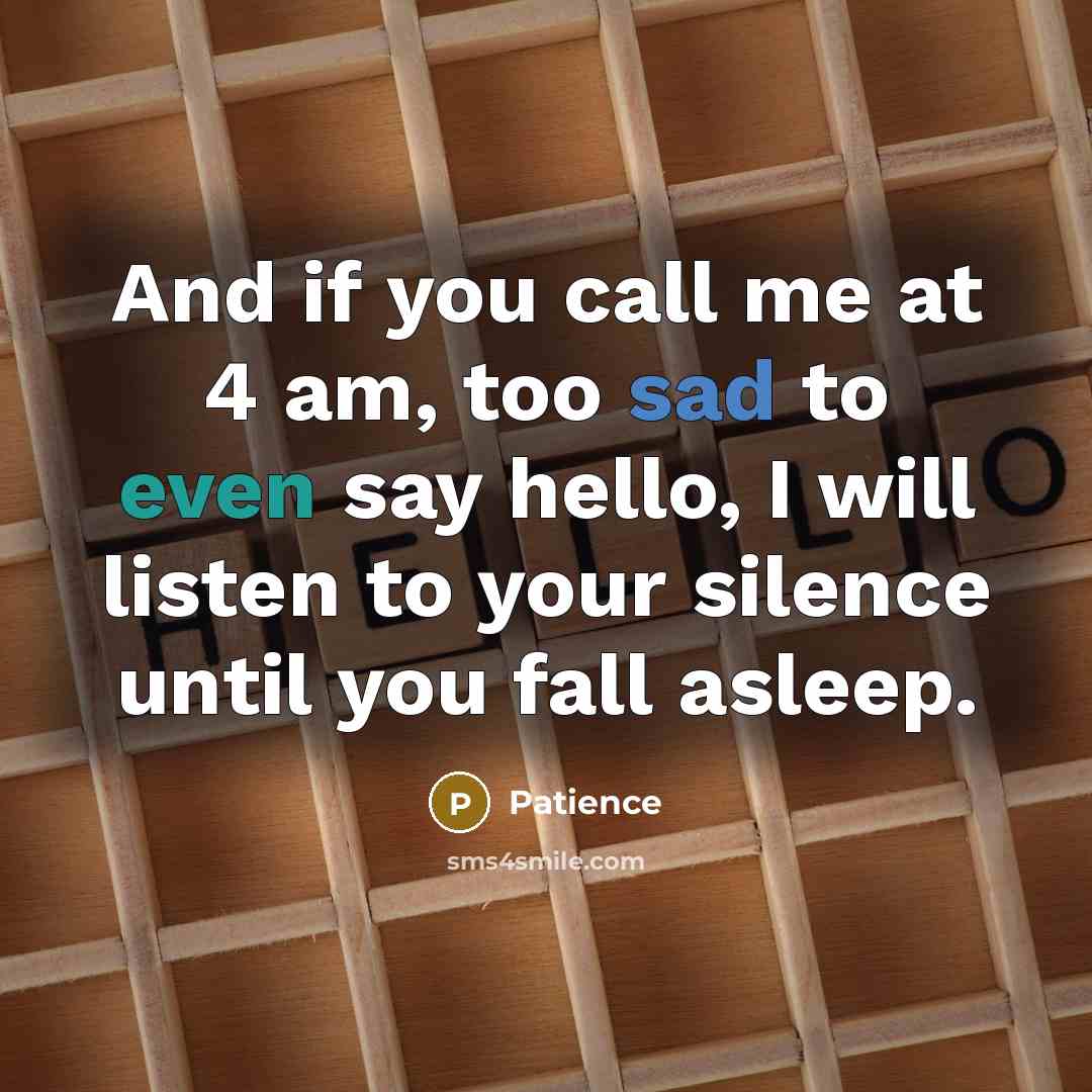 “And if you call me at 4 am, too sad…” quote by Patience