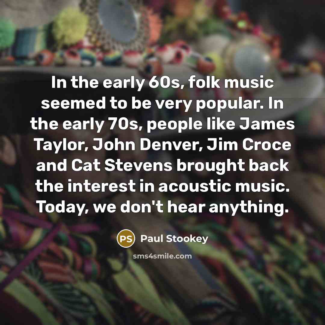 “In the early 60s, folk music seemed to be very…” quote by Paul Stookey