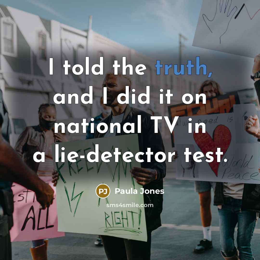 “I told the truth, and I did it on national…” quote by Paula Jones