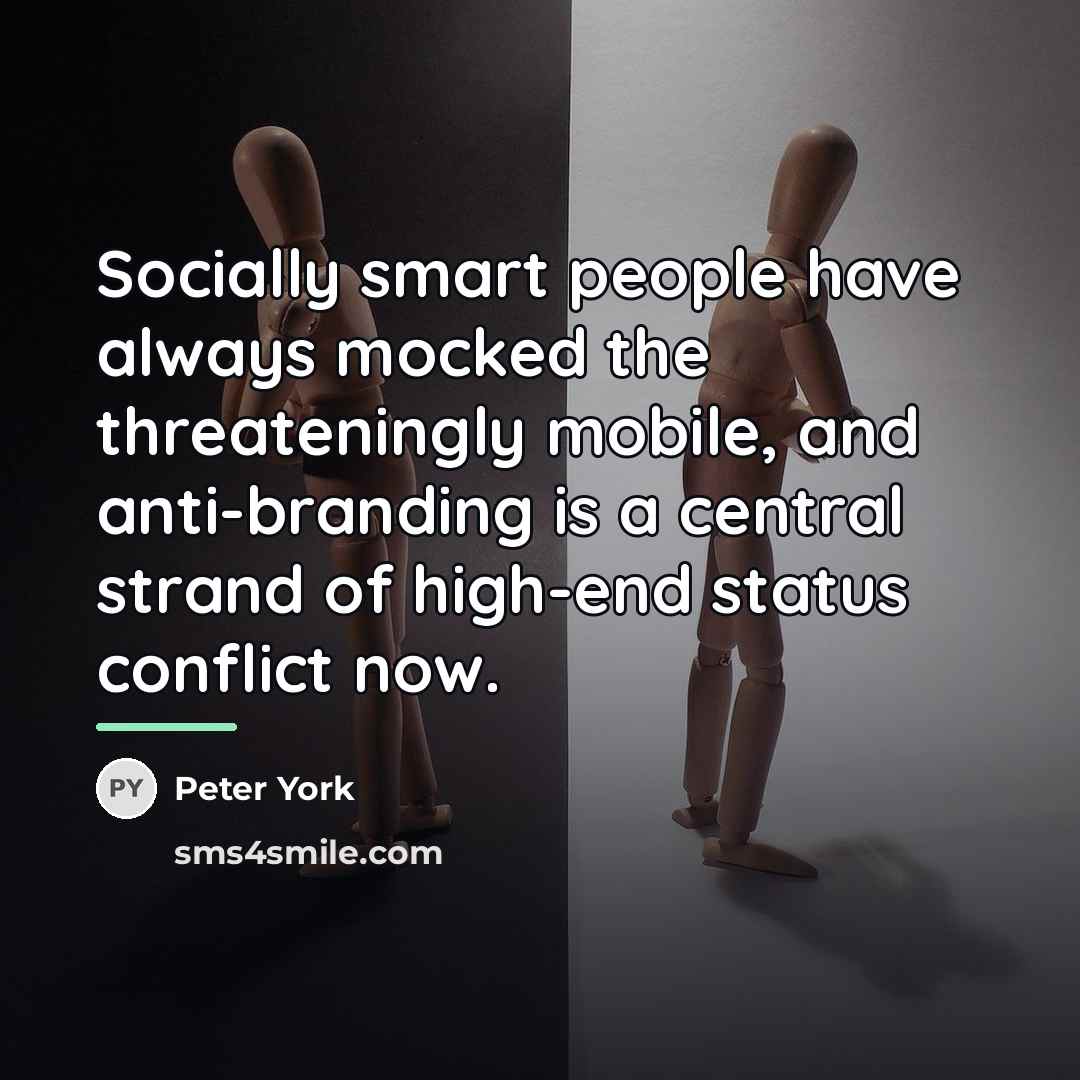“Socially smart people have always mocked the threateningly mobile, and…” quote by Peter York