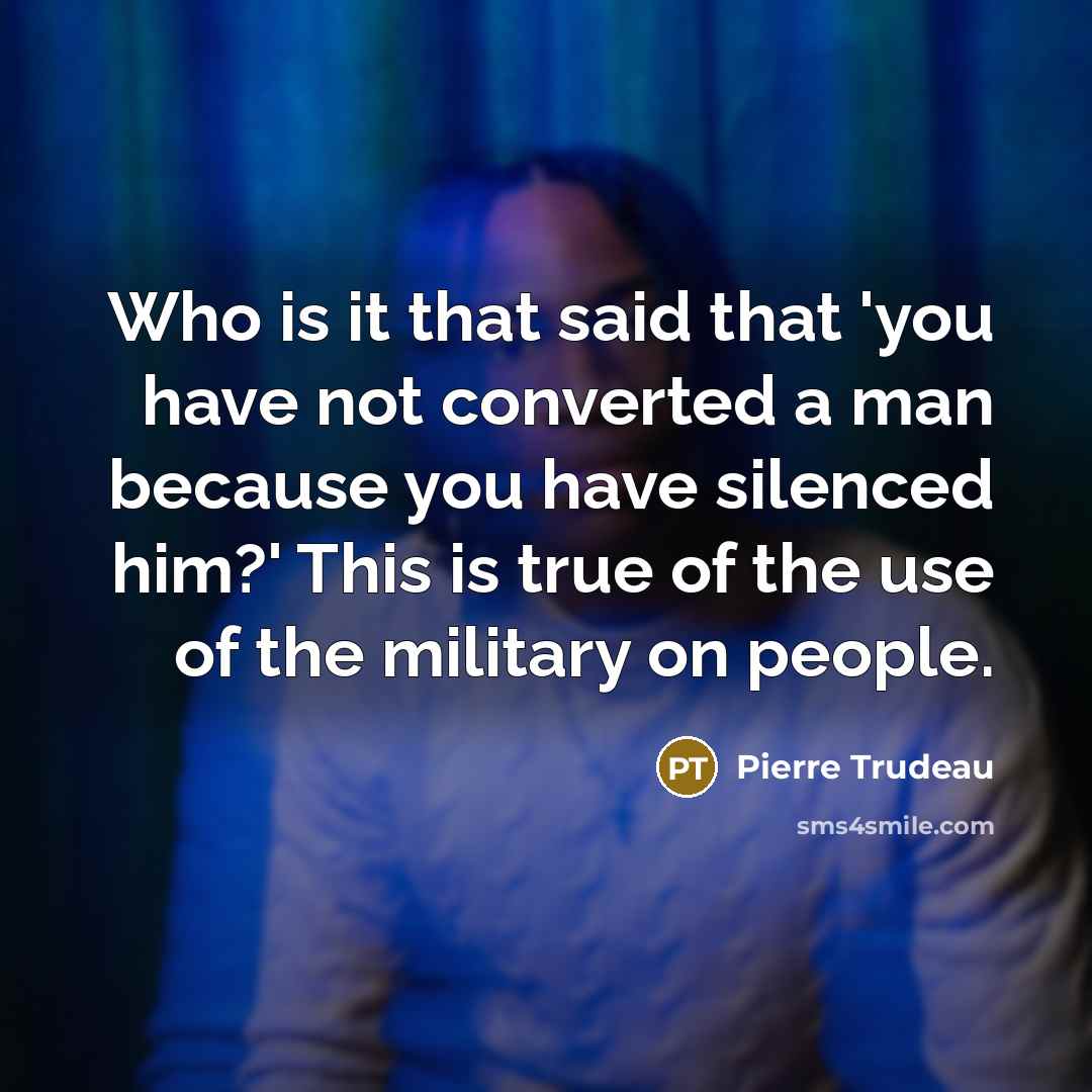 “Who is it that said that 'you have not converted…” quote by Pierre Trudeau