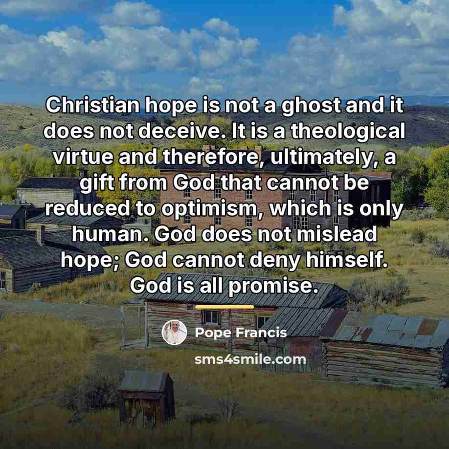 “Christian hope is not a ghost and it does not…” quote by Pope Francis