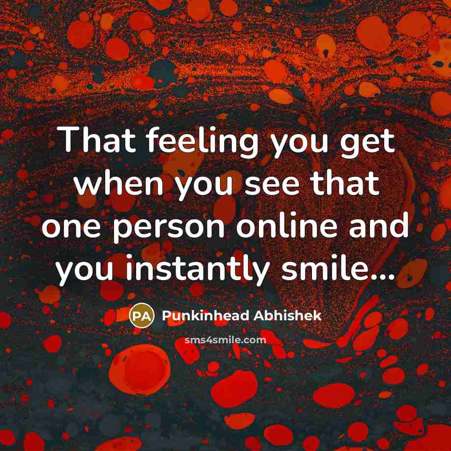 “That feeling you get when you see that one person…” quote by Punkinhead Abhishek