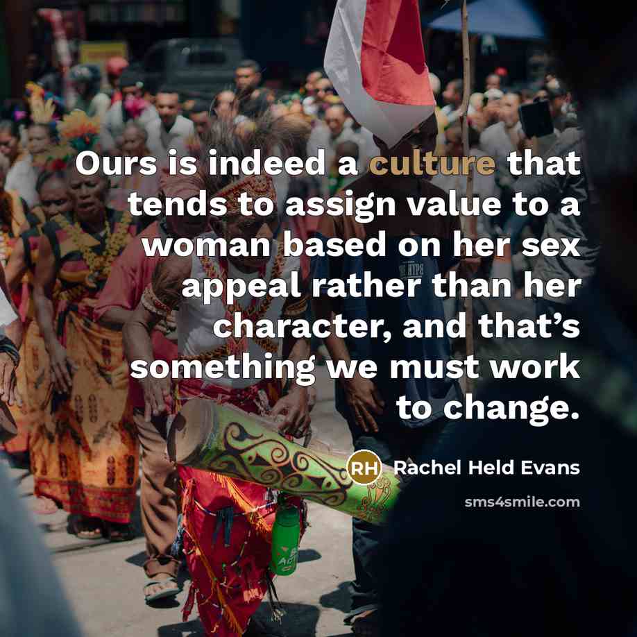 “Ours is indeed a culture that tends to assign value…” quote by Rachel Held Evans