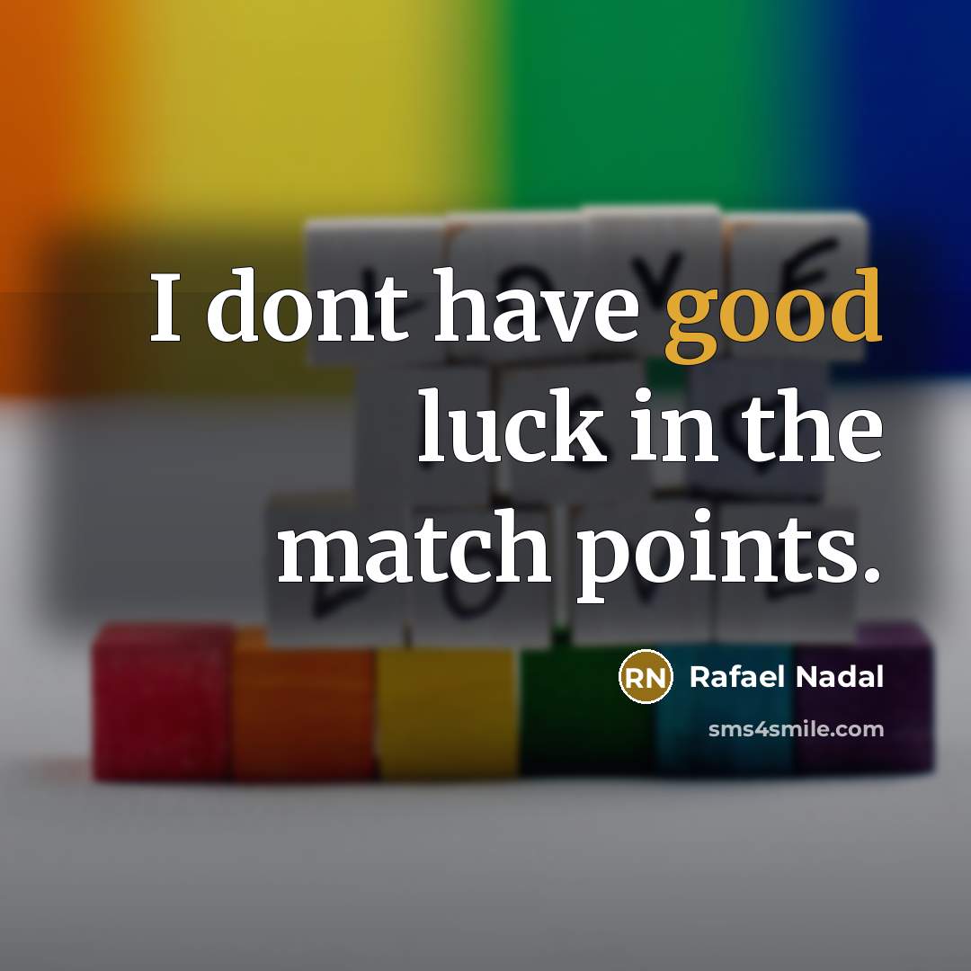 “I dont have good luck in the match points.…” quote by Rafael Nadal