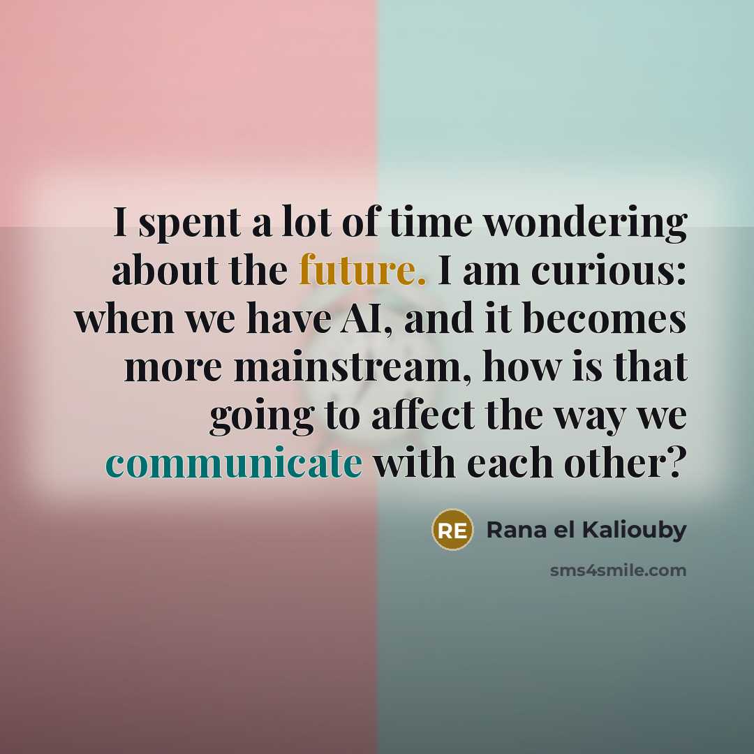 “I spent a lot of time wondering about the future.…” quote by Rana el Kaliouby