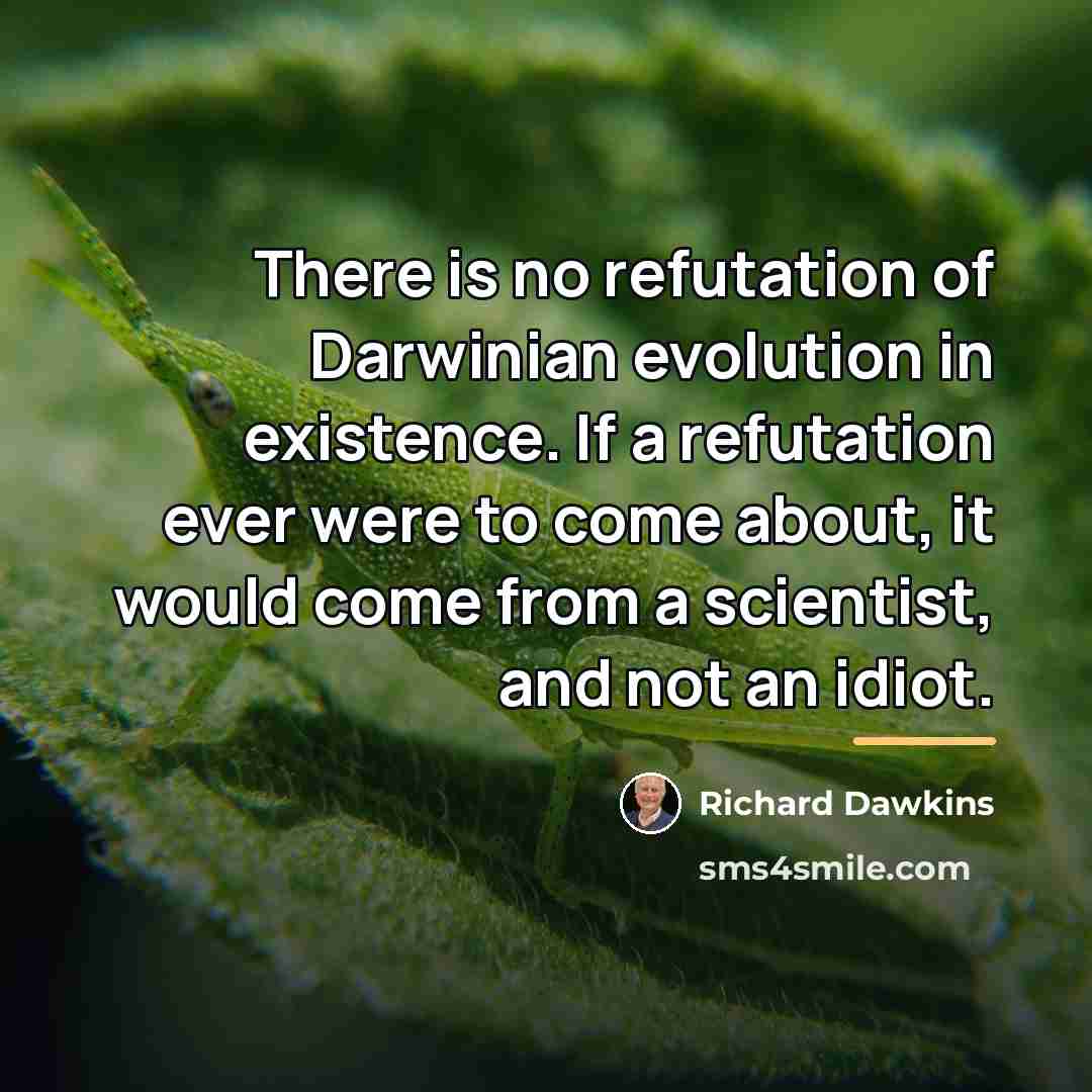 “There is no refutation of Darwinian evolution in existence. If…” quote by Richard Dawkins