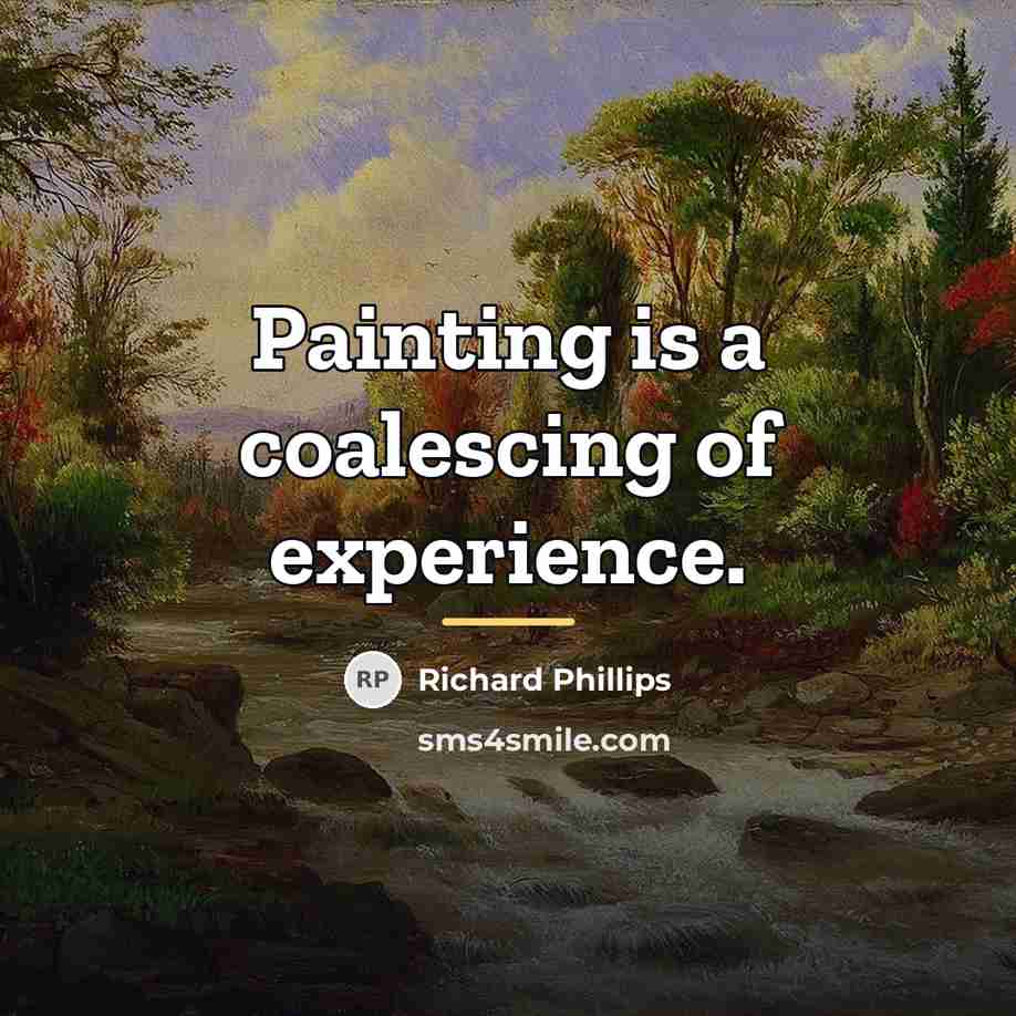 “Painting is a coalescing of experience.…” quote by Richard Phillips