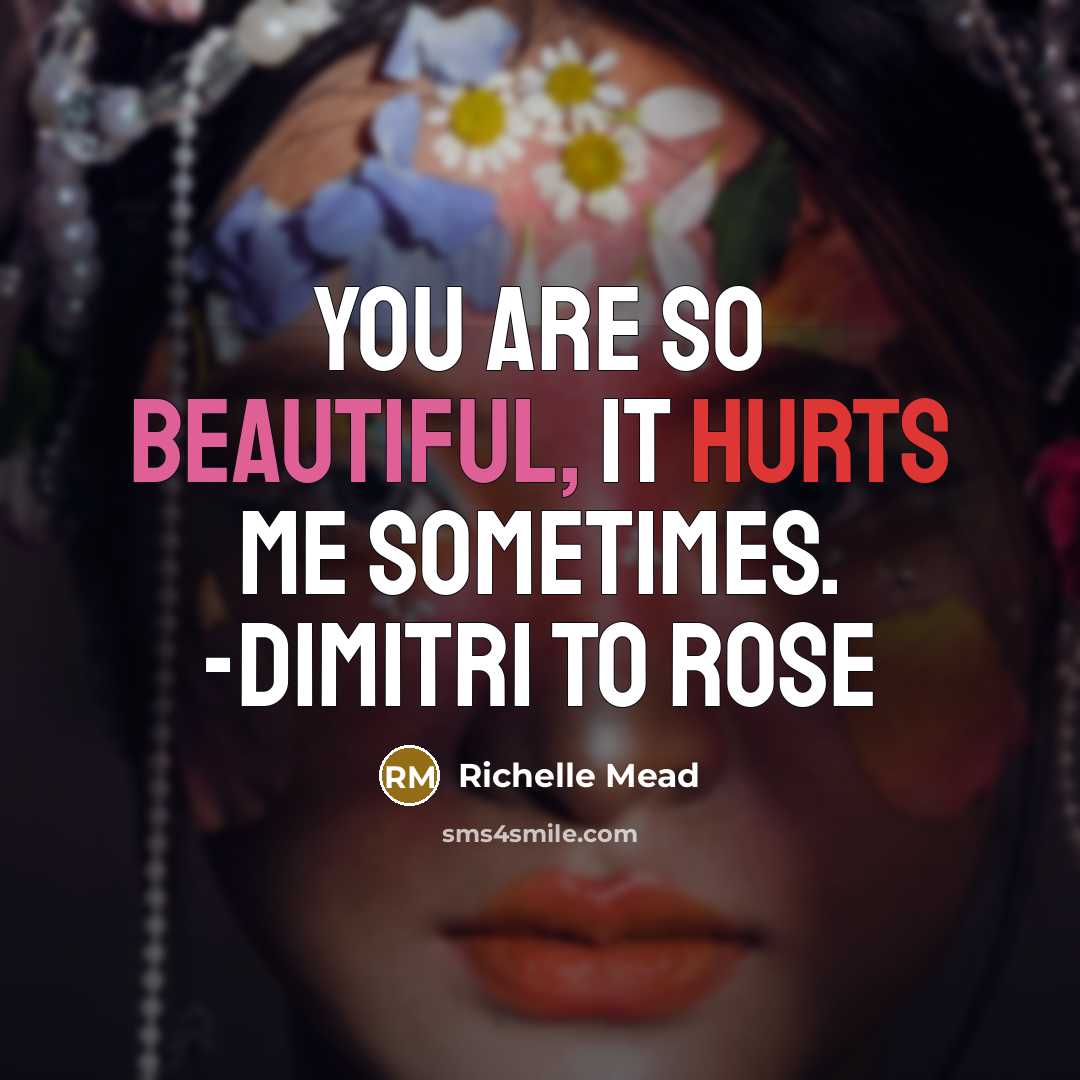 “You are so beautiful, it hurts me sometimes. -Dimitri to…” quote by Richelle Mead