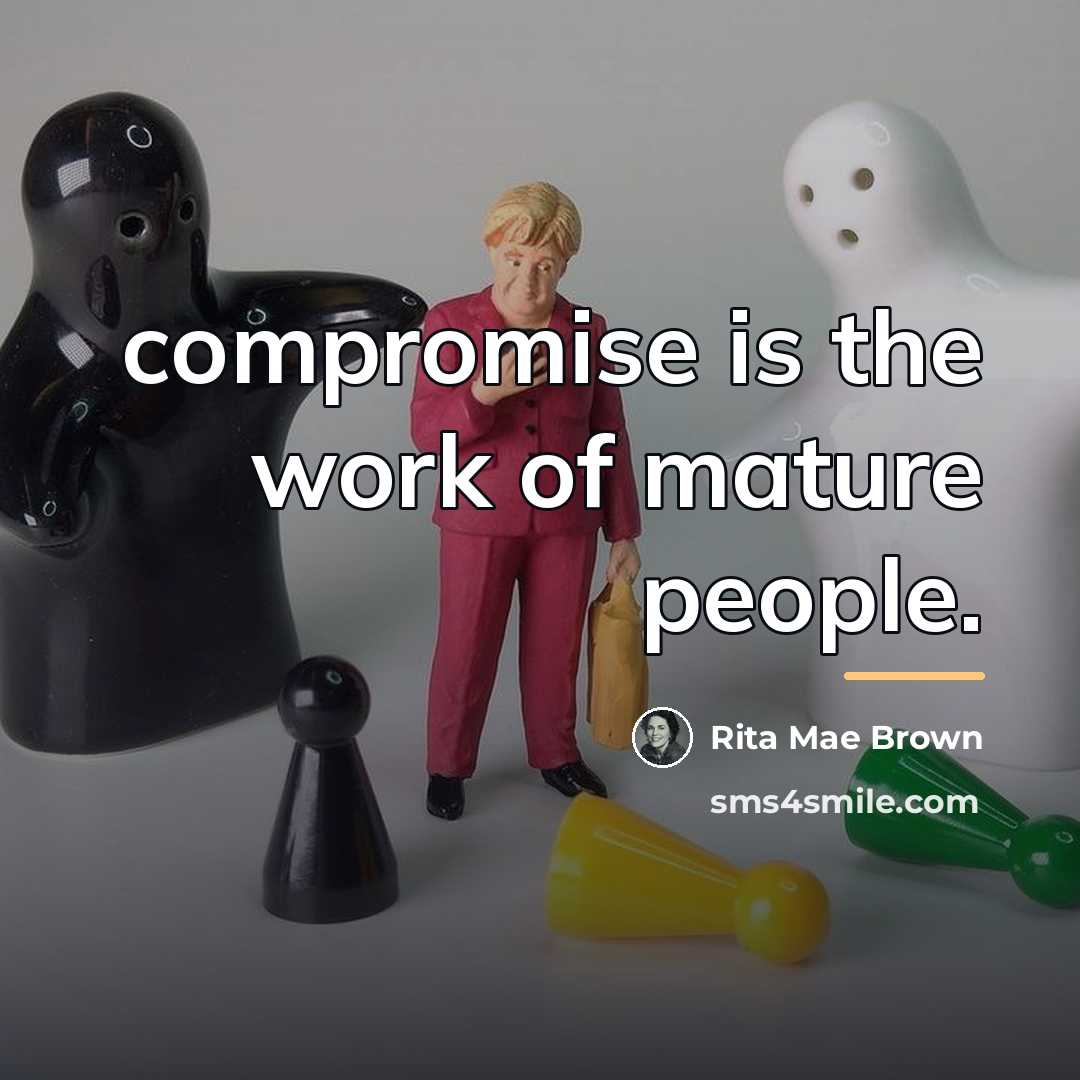 “compromise is the work of mature people.…” quote by Rita Mae Brown