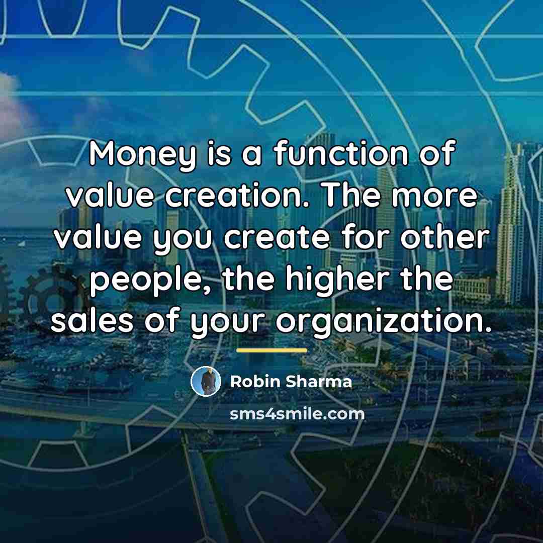 “Money is a function of value creation. The more value…” quote by Robin Sharma