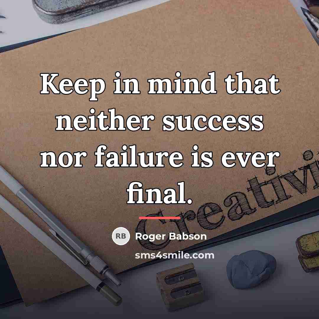 “Keep in mind that neither success nor failure is ever…” quote by Roger Babson