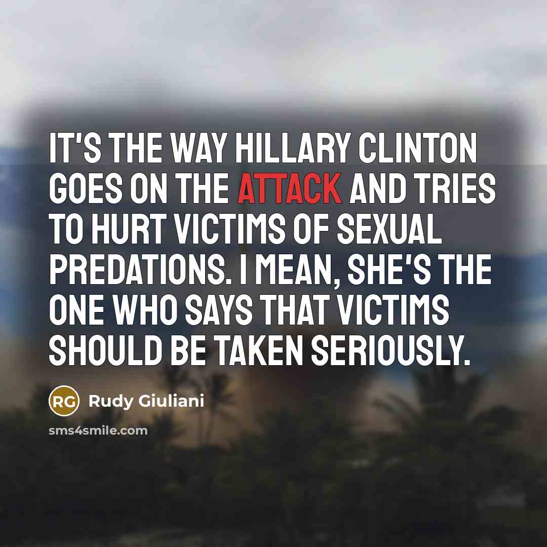 “It's the way Hillary Clinton goes on the attack and…” quote by Rudy Giuliani