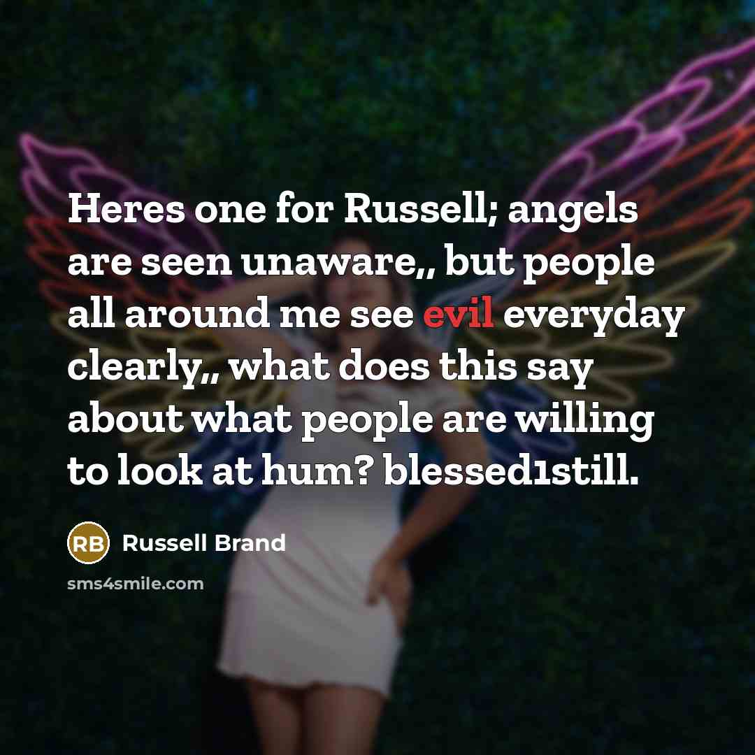 “Heres one for Russell; angels are seen unaware,, but people…” quote by Russell Brand