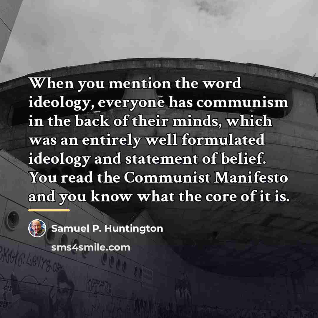 “When you mention the word ideology, everyone has communism in…” quote by Samuel P. Huntington