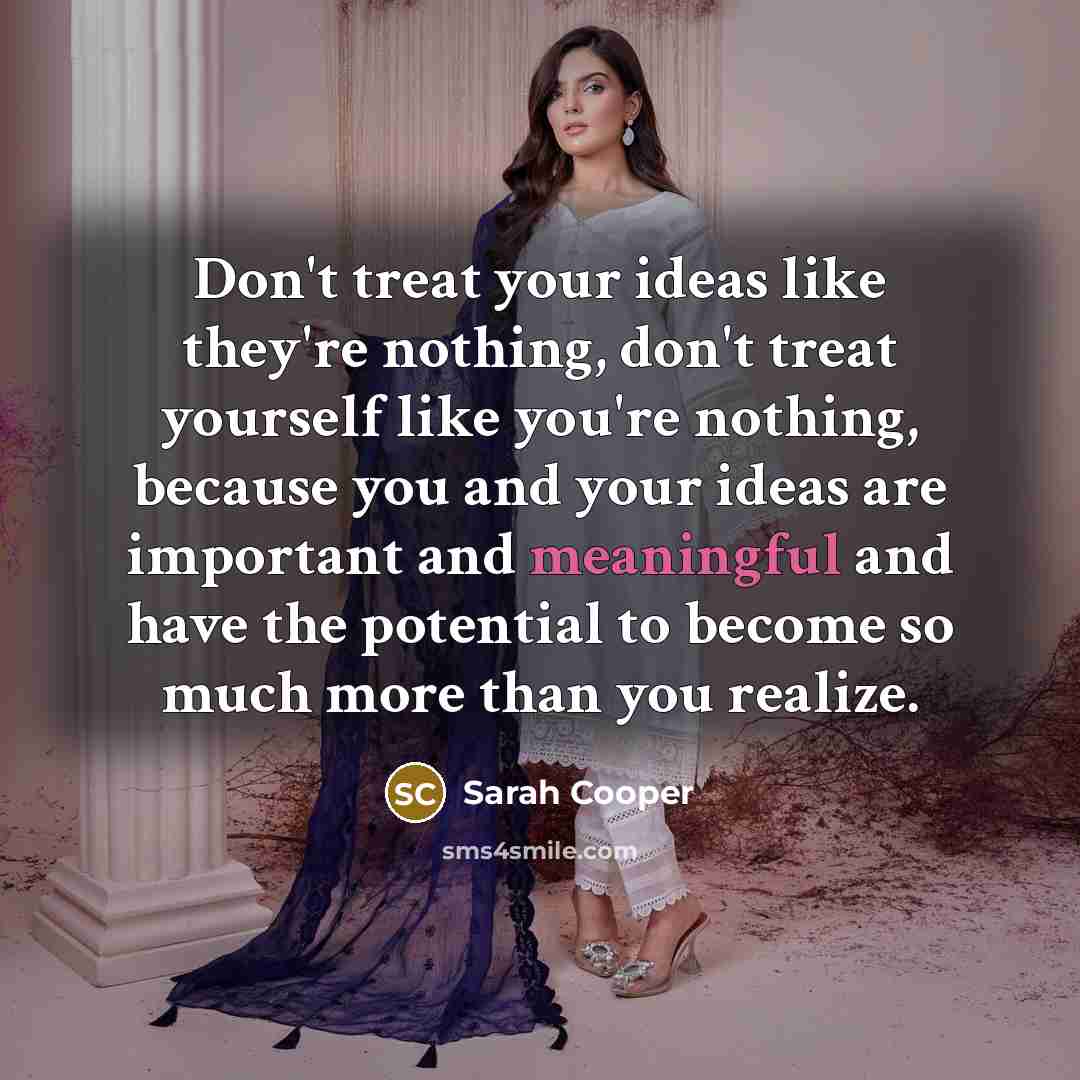 “Don't treat your ideas like they're nothing, don't treat yourself…” quote by Sarah Cooper
