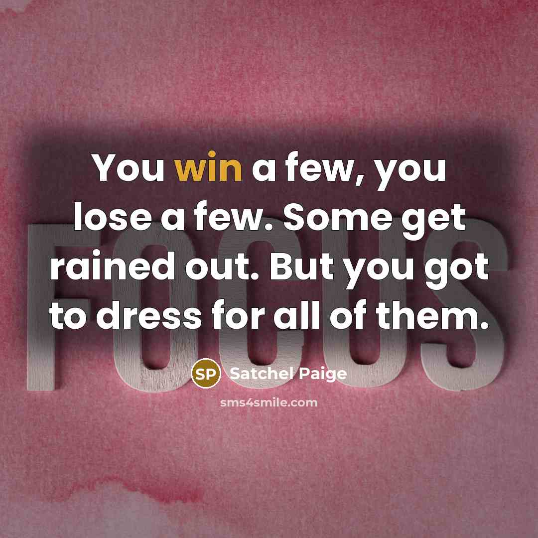 “You win a few, you lose a few. Some get…” quote by Satchel Paige