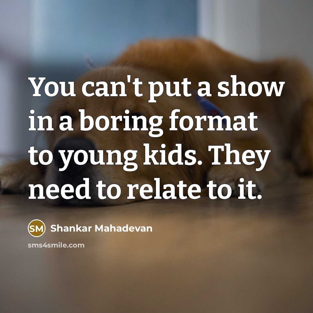 “You can't put a show in a boring format to…” quote by Shankar Mahadevan