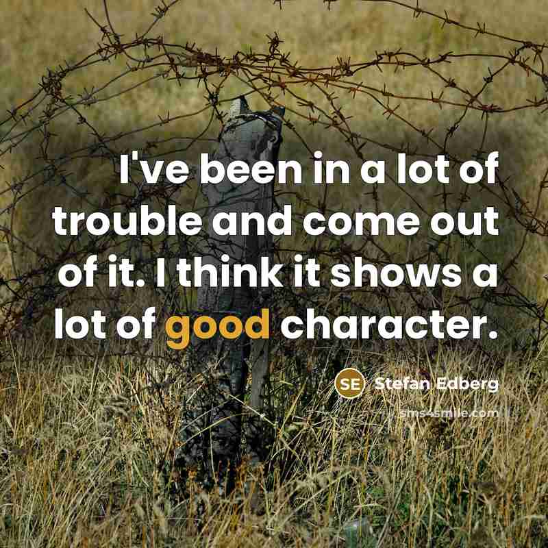 “I've been in a lot of trouble and come out…” quote by Stefan Edberg