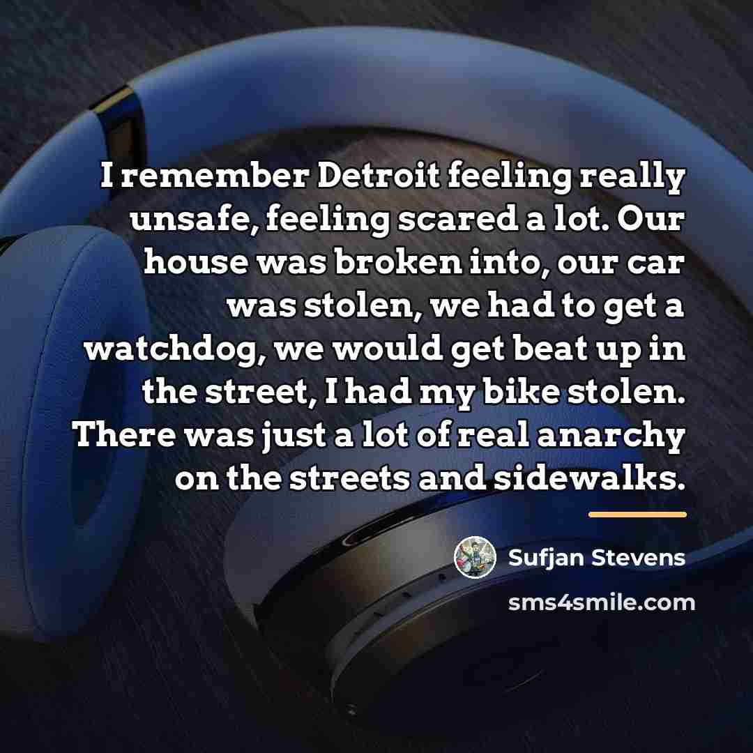 “I remember Detroit feeling really unsafe, feeling scared a lot.…” quote by Sufjan Stevens