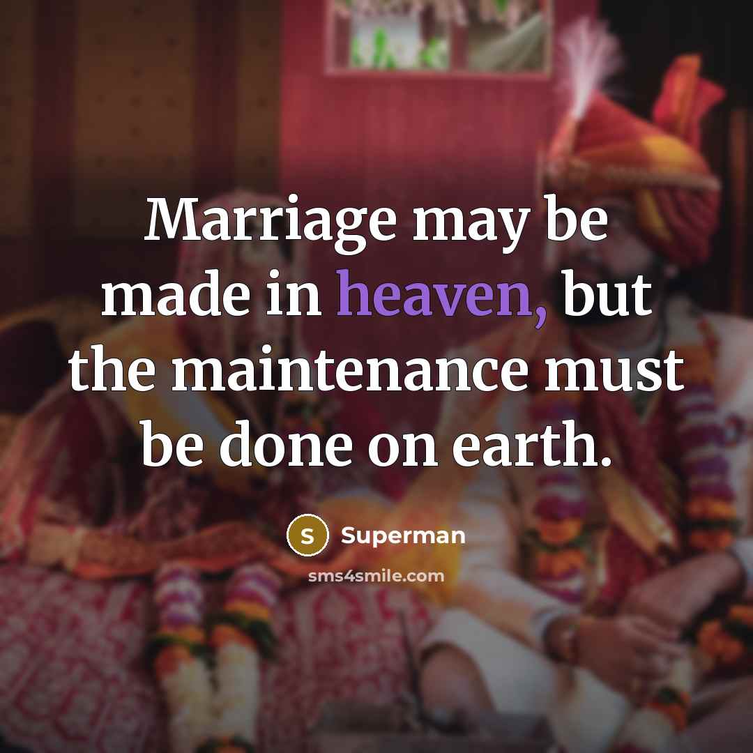 “Marriage may be made in heaven, but the maintenance must…” quote by Superman
