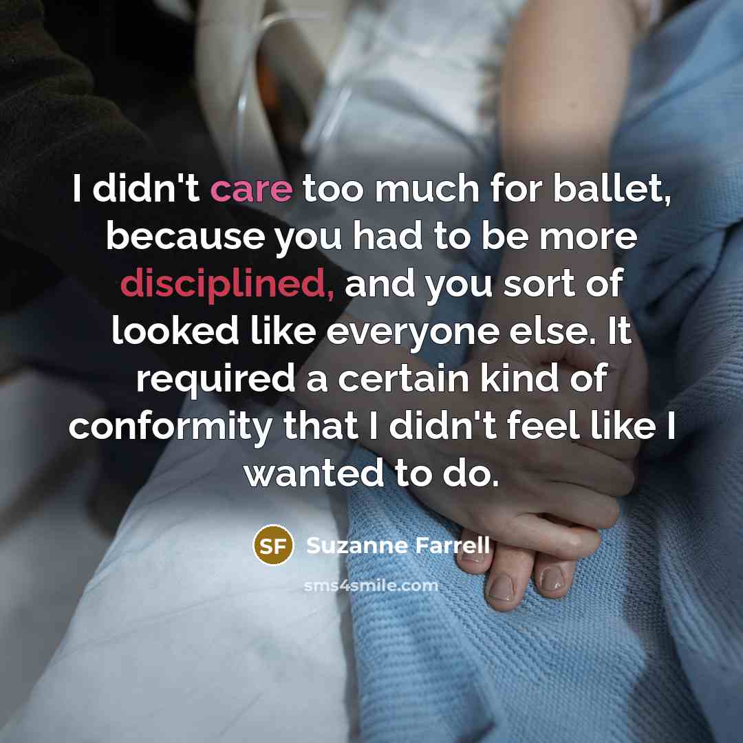 “I didn't care too much for ballet, because you had…” quote by Suzanne Farrell