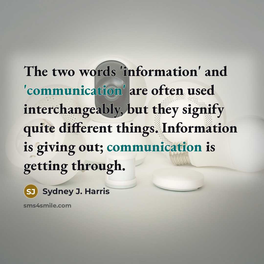 “The two words 'information' and 'communication' are often used interchangeably,…” quote by Sydney J. Harris