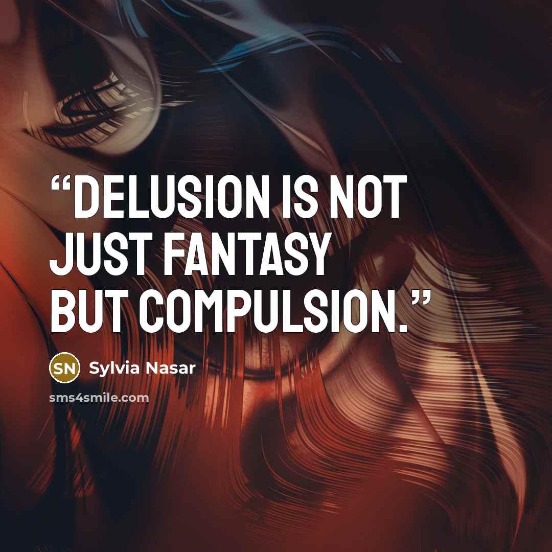 “Delusion is not just fantasy but compulsion.” quote by Sylvia Nasar