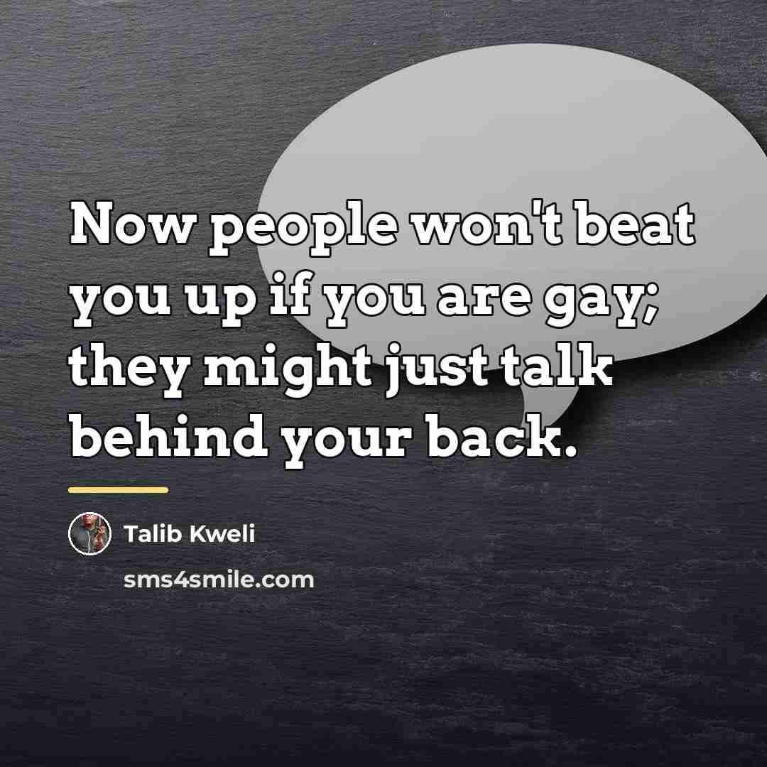 “Now people won't beat you up if you are gay;…” quote by Talib Kweli