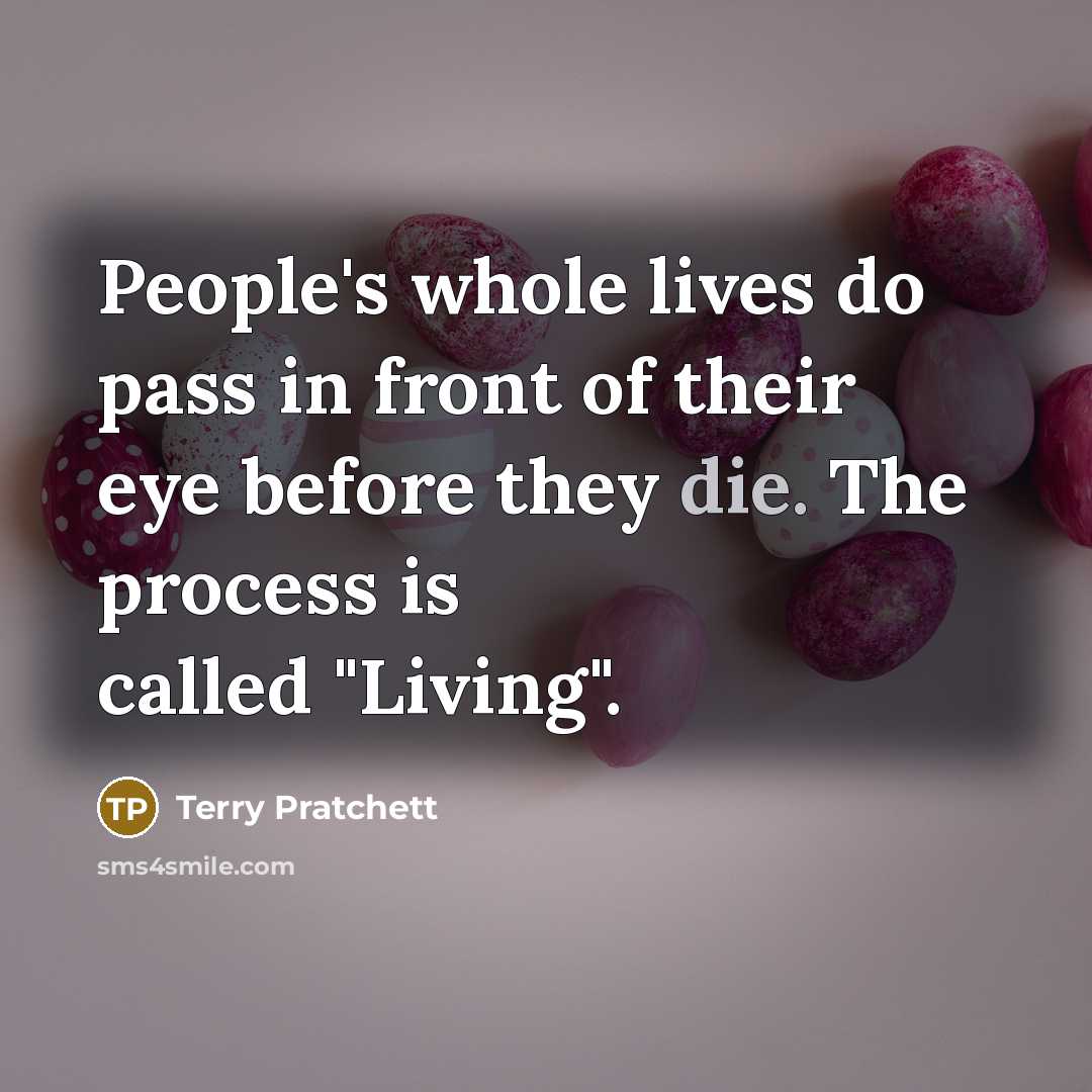 “People's whole lives do pass in front of their eye…” quote by Terry Pratchett