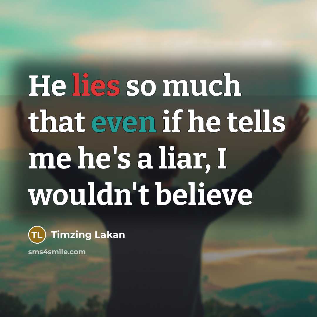 “He lies so much that even if he tells me…” quote by Timzing Lakan